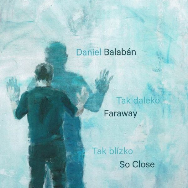 Daniel Balabán / Tak daleko, tak blízko 