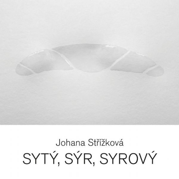Johana Střížková / Sytý, sýr, syrový 