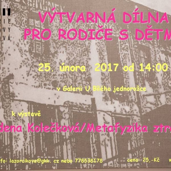 Výtvarná dílna pro rodiče s dětmi k výstavě Zdeny Kolečkové / Metafyzika ztráty