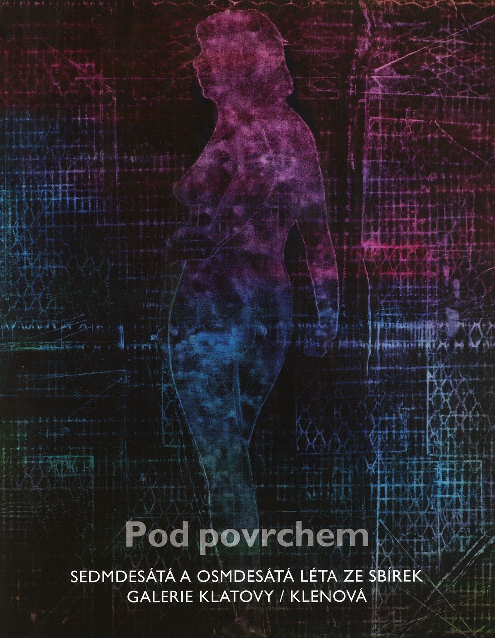 Pod povrchem / Sedmdesátá a osmdesátá léta ze sbírek Galerie Klatovy / Klenová 