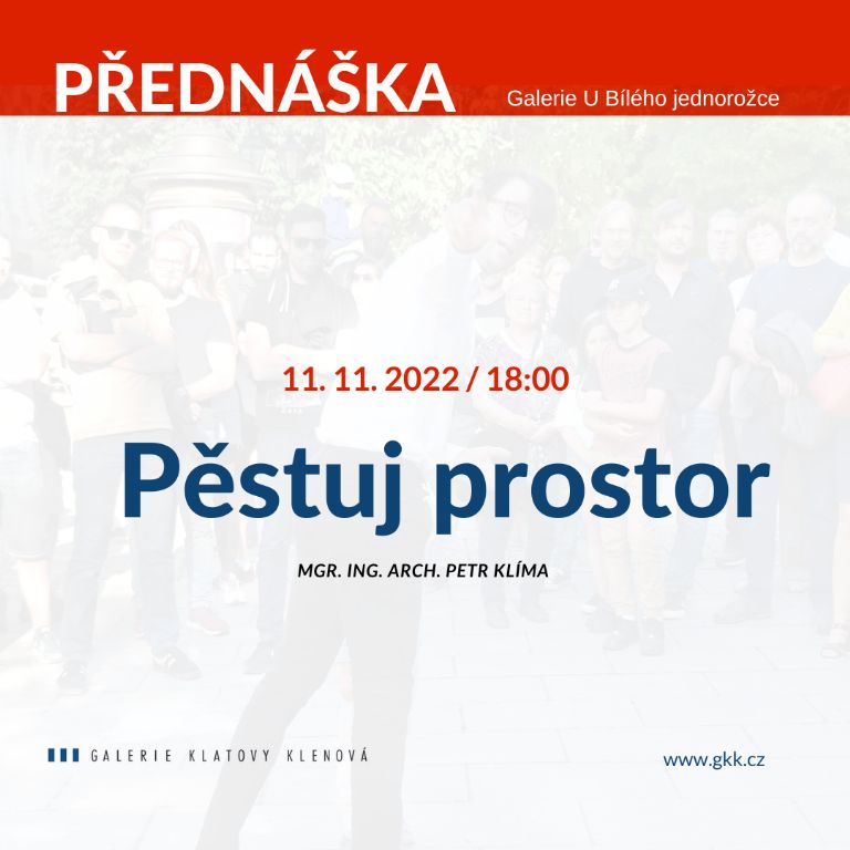 Přednáška Mgr. Ing. arch. Petra Klímy: Pěstuj prostor